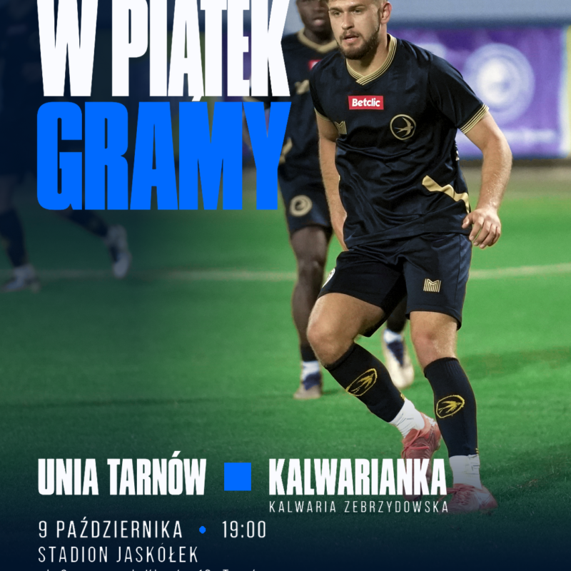 Zapowiedź meczu Unia Tarnów – Kalwarianka Kalwaria Zebrzydowska, 9 października 2026 o 19:00 na Stadionie Jaskółek